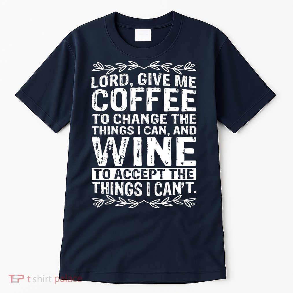 Lord Give Me Coffee And Wine Tall T-Shirt