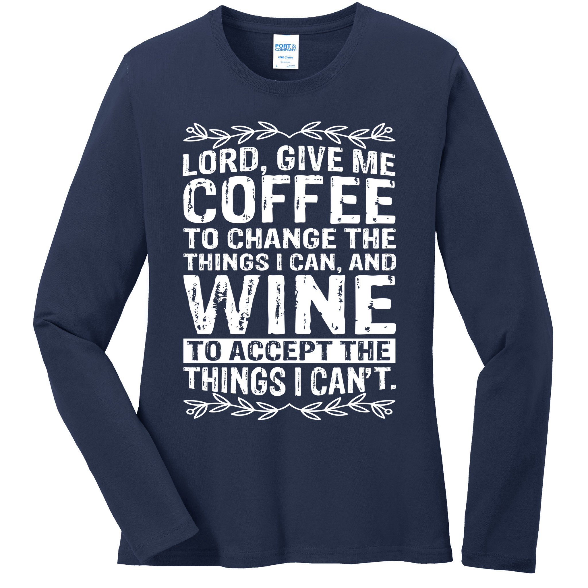 Lord Give Me Coffee And Wine Ladies Long Sleeve Shirt