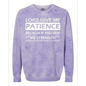 Lord Give Me Patience Colorblast Crewneck Sweatshirt