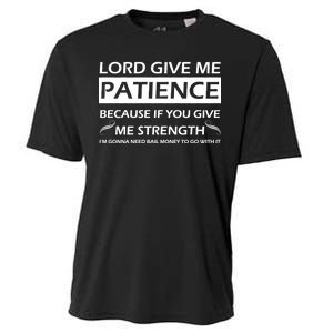 Lord Give Me Patience Cooling Performance Crew T-Shirt