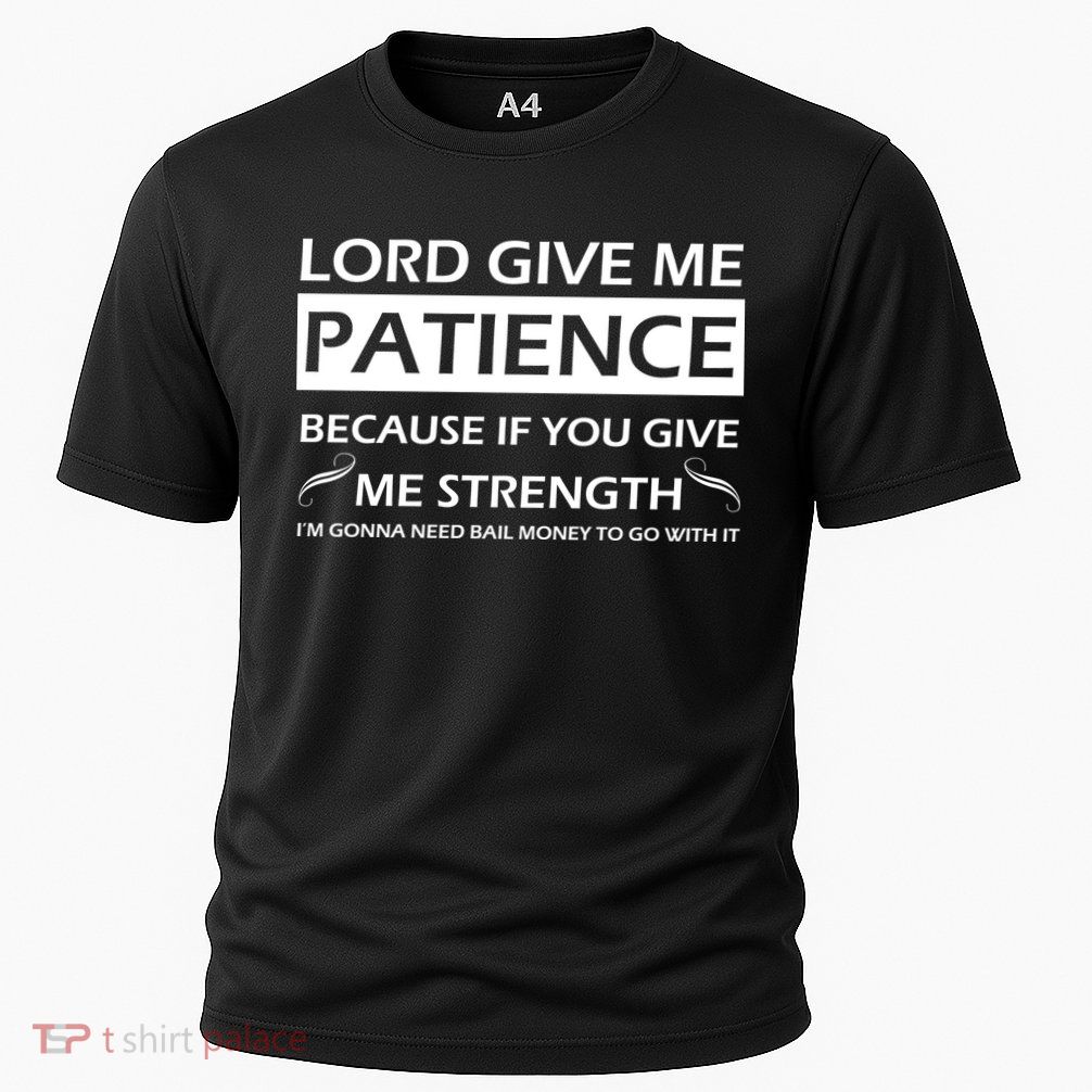 Lord Give Me Patience Cooling Performance Crew T-Shirt