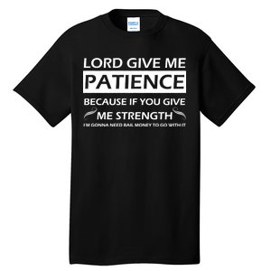 Lord Give Me Patience Tall T-Shirt