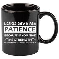 Lord Give Me Patience 11oz C Handle Ceramic Mug