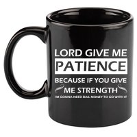Lord Give Me Patience 11oz C Handle Ceramic Mug