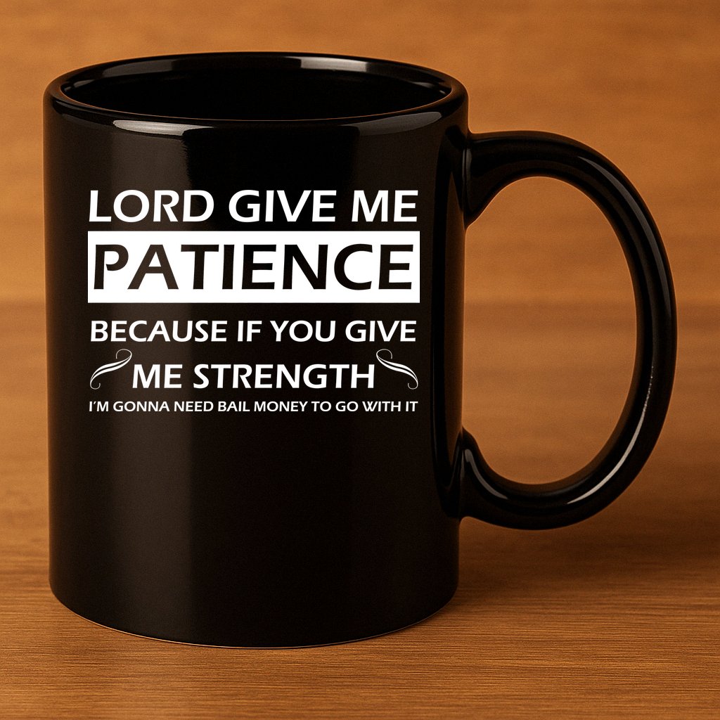 Lord Give Me Patience 11oz C Handle Ceramic Mug