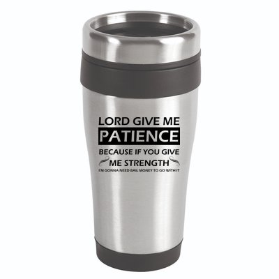 Lord Give Me Patience 16oz Travel Tumbler