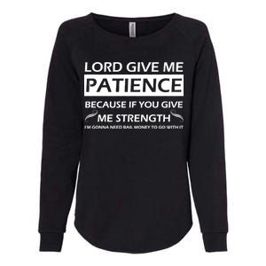 Lord Give Me Patience Womens California Wash Sweatshirt