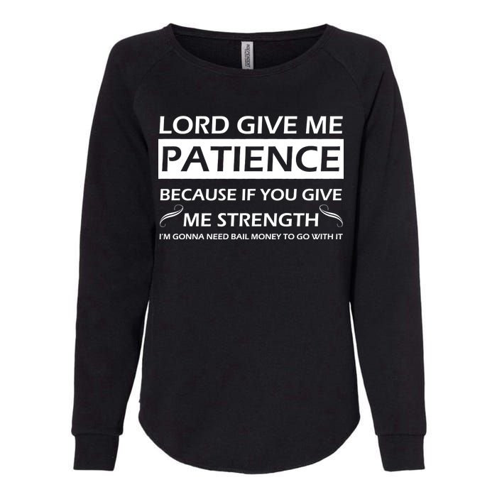 Lord Give Me Patience Womens California Wash Sweatshirt