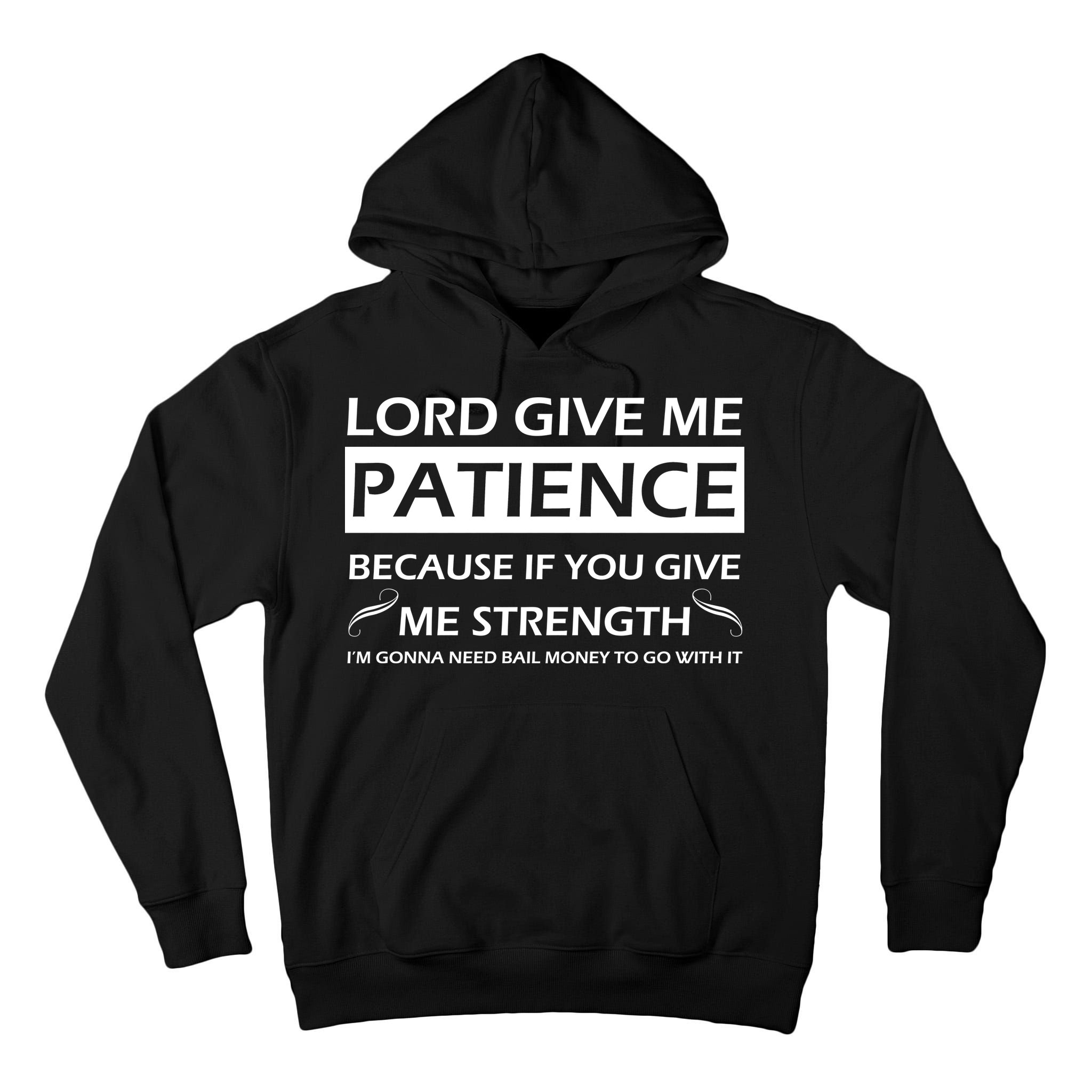 Lord Give Me Patience Tall Hoodie