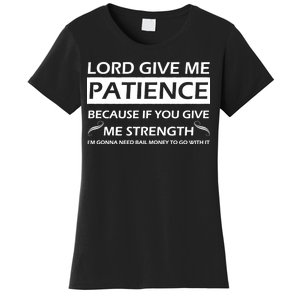 Lord Give Me Patience Women's T-Shirt