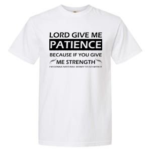 Lord Give Me Patience Garment-Dyed Heavyweight T-Shirt