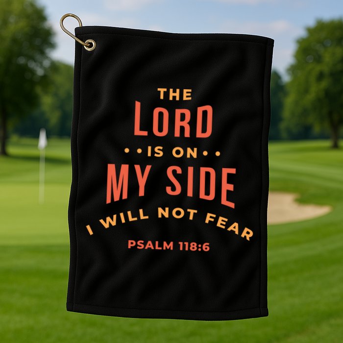 Lord Is On My Side Psalm 118:6 Golf Towel