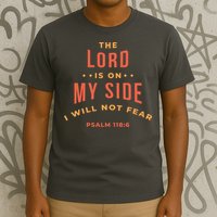 Lord Is On My Side Psalm 118:6 T-Shirt