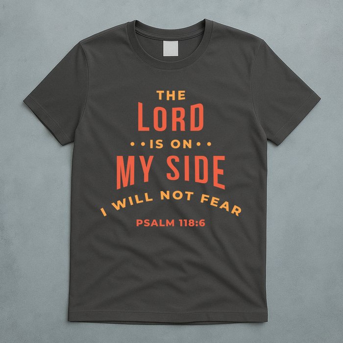 Lord Is On My Side Psalm 118:6 T-Shirt