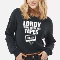 Lordy I Hope There Are Tapes Comey Catchphrase Cropped Pullover Crew