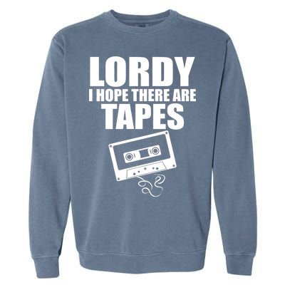 Lordy I Hope There Are Tapes Comey Catchphrase Garment-Dyed Sweatshirt