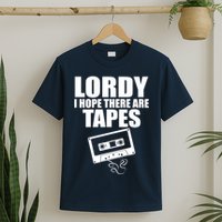 Lordy I Hope There Are Tapes Comey Catchphrase T-Shirt