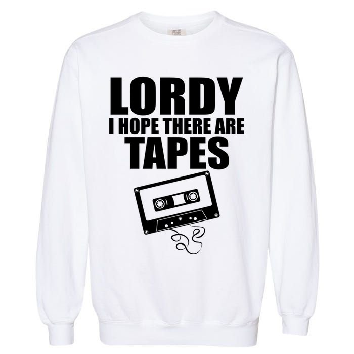 Lordy I Hope There Are Tapes Comey Catchphrase Garment-Dyed Sweatshirt