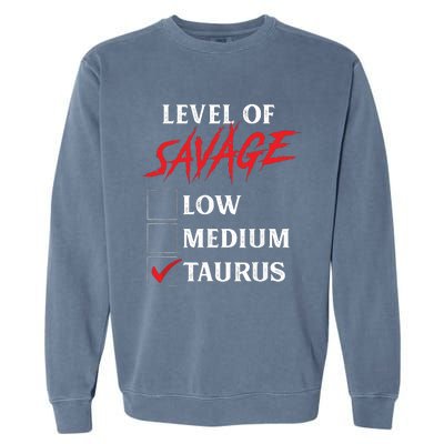 Level Of Savage Taurus Funny Zodiac Queen King Girl Garment-Dyed Sweatshirt