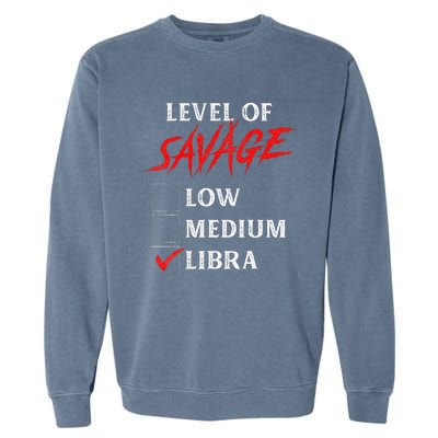 Level Of Savage Libra Funny Zodiac Queen King Girl Man Garment-Dyed Sweatshirt