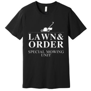 Lawn & Order Special Mowing Unit Funny Dad Joke Premium T-Shirt