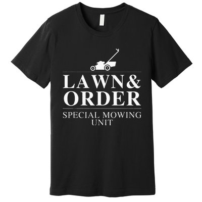 Lawn & Order Special Mowing Unit Funny Dad Joke Premium T-Shirt