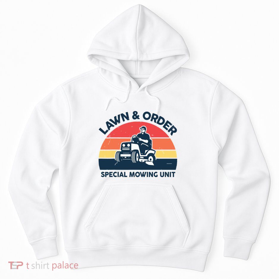 Lawn Order Special Mowing Unit Funny Mower Gardening Dad Hoodie