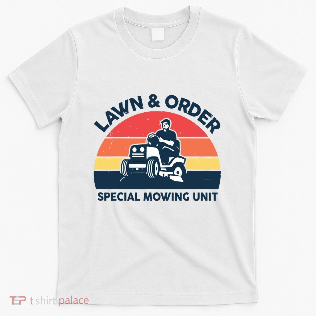 Lawn Order Special Mowing Unit Funny Mower Gardening Dad T-Shirt