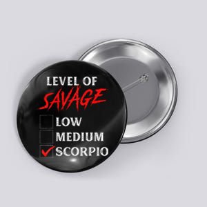 Level Of Savage Scorpio Funny Zodiac Queen King Button