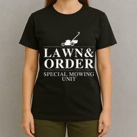Lawn & Order Special Mowing Unit Funny Dad Joke T-Shirt