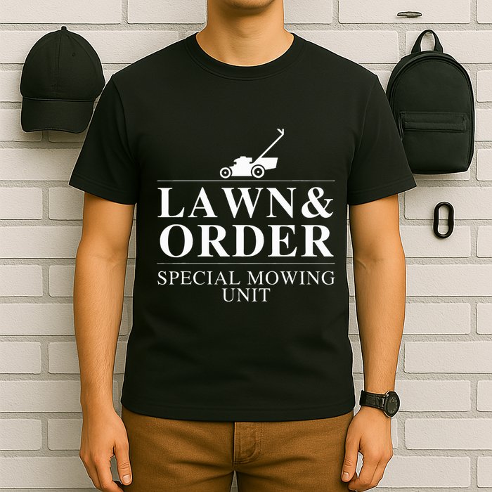 Lawn & Order Special Mowing Unit Funny Dad Joke T-Shirt