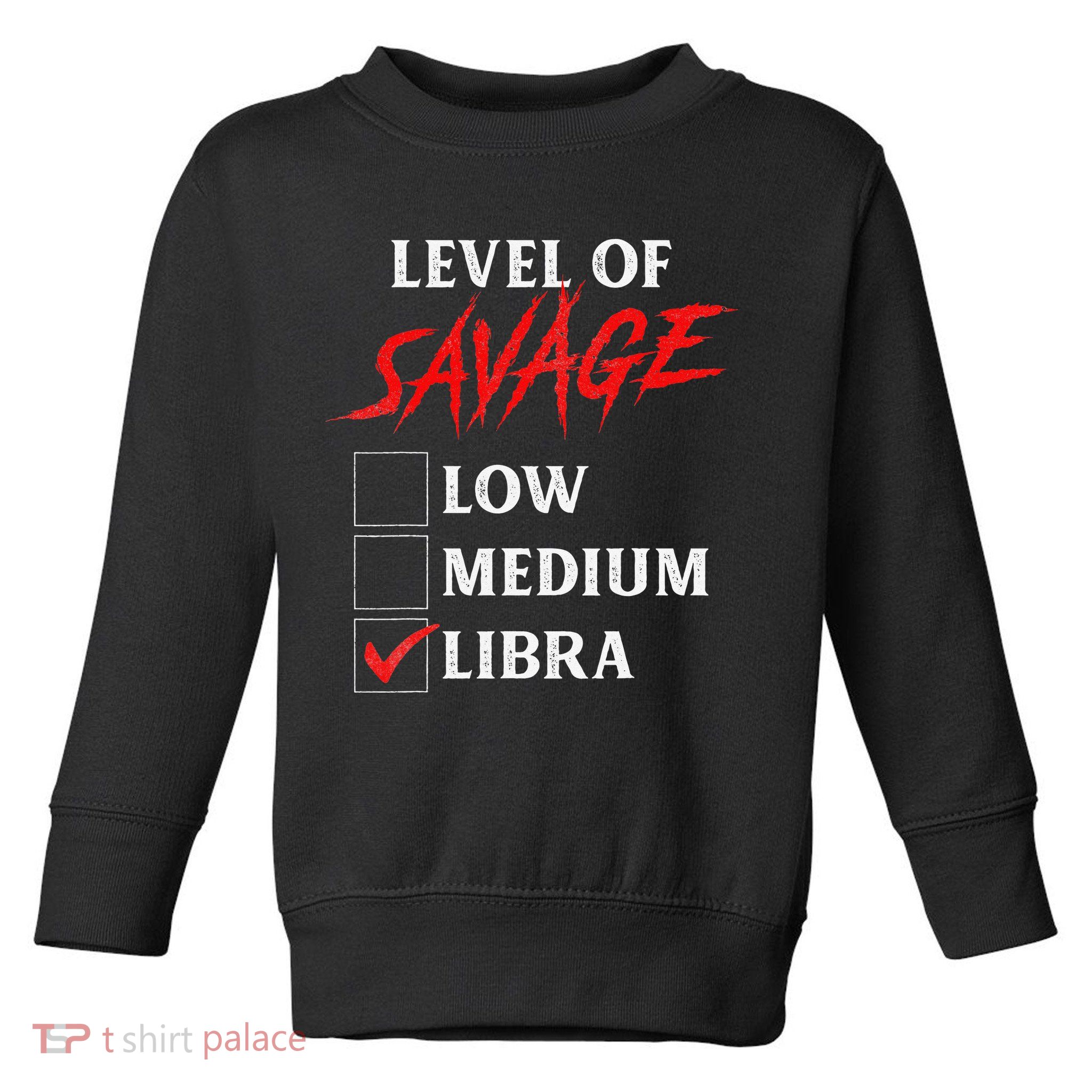 Level Of Savage Libra Funny Zodiac Queen King Man Toddler Sweatshirt