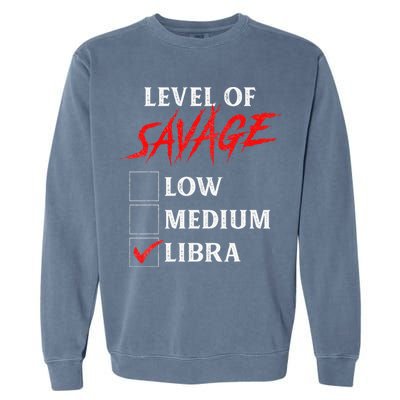 Level Of Savage Libra Funny Zodiac Queen King Man Garment-Dyed Sweatshirt