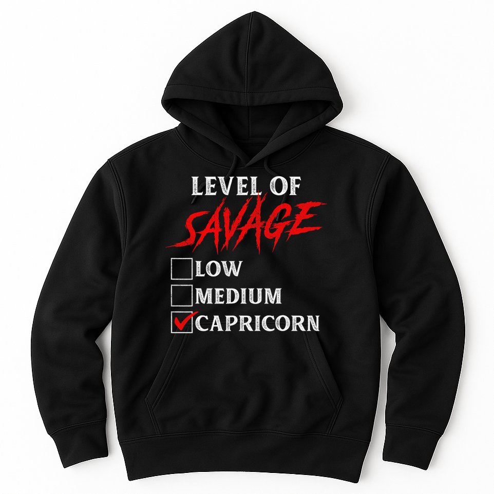 Level Of Savage Capricorn Funny Zodiac Queen King Hoodie