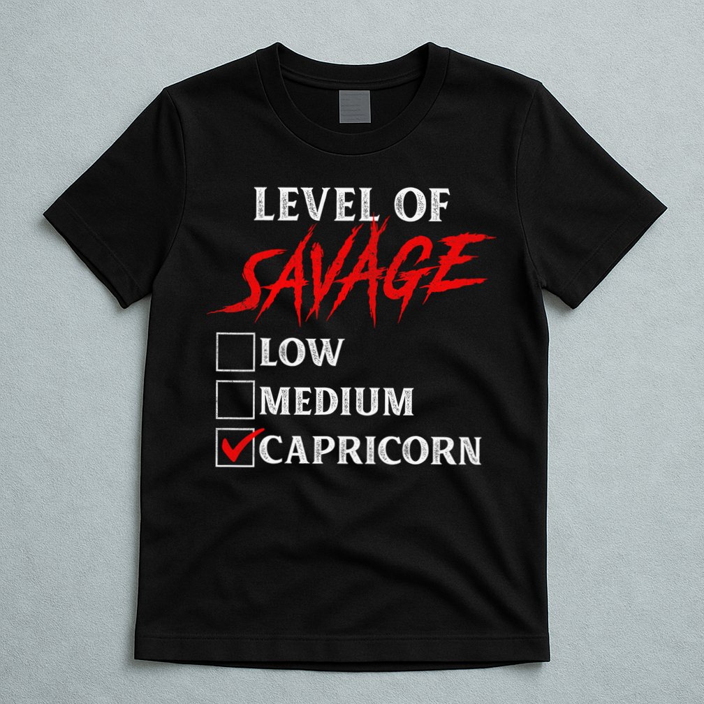 Level Of Savage Capricorn Funny Zodiac Queen King T-Shirt