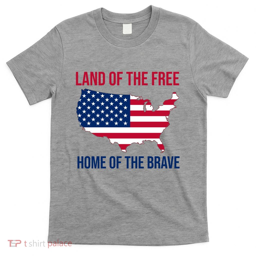 Land Of The Free Home Of The Brave American Flag Patriotic T-Shirt