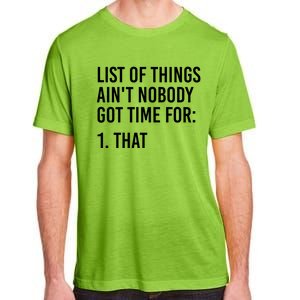 List Of Things AinT Nobody Git Time For That Gift Adult ChromaSoft Performance T-Shirt