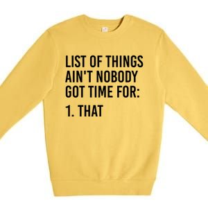 List Of Things AinT Nobody Git Time For That Gift Premium Crewneck Sweatshirt