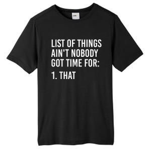 List Of Things AinT Nobody Git Time For That Gift Tall Fusion ChromaSoft Performance T-Shirt