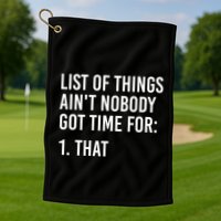 List Of Things AinT Nobody Git Time For That Gift Golf Towel