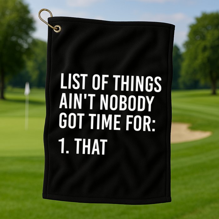 List Of Things AinT Nobody Git Time For That Gift Golf Towel