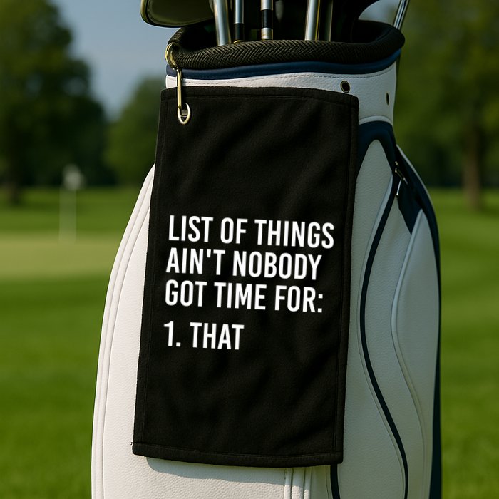 List Of Things AinT Nobody Git Time For That Gift Golf Towel