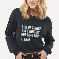 List Of Things AinT Nobody Git Time For That Gift Cropped Pullover Crew