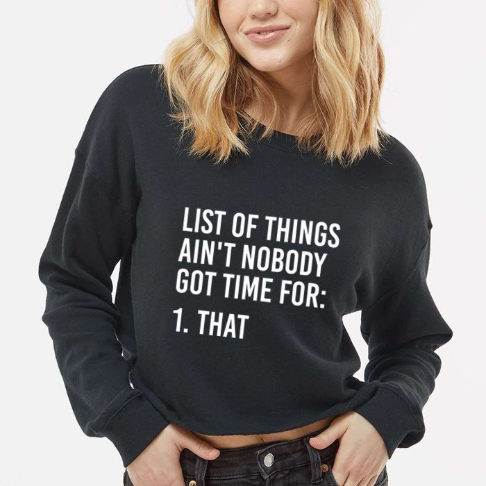 List Of Things AinT Nobody Git Time For That Gift Cropped Pullover Crew