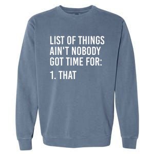 List Of Things AinT Nobody Git Time For That Gift Garment-Dyed Sweatshirt