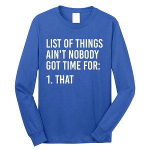 List Of Things AinT Nobody Git Time For That Gift Long Sleeve Shirt