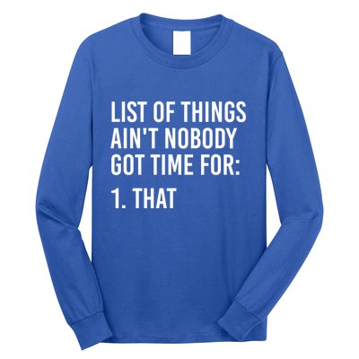 List Of Things AinT Nobody Git Time For That Gift Long Sleeve Shirt