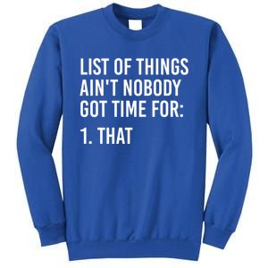 List Of Things AinT Nobody Git Time For That Gift Sweatshirt