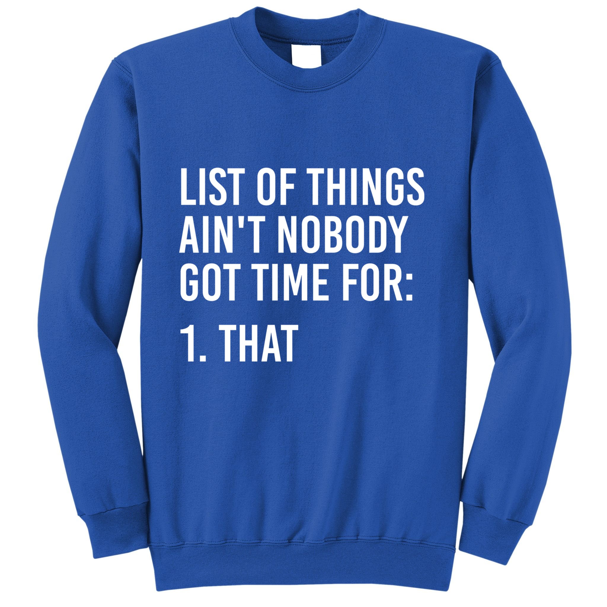 List Of Things AinT Nobody Git Time For That Gift Sweatshirt