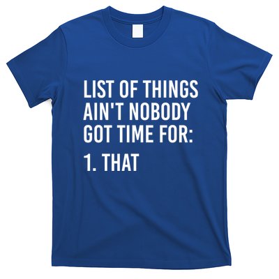 List Of Things AinT Nobody Git Time For That Gift T-Shirt